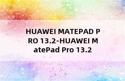 HUAWEI MATEPAD PRO 13.2-HUAWEI MatePad Pro 13.2